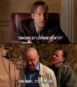 Conscience gets expensive, doesn't it? ~Saul Goodman breaking bad ...