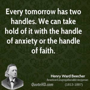 Every tomorrow has two handles. We can take hold of it with the handle ...
