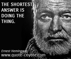 Ernest Hemingway The Shortest Answer Is Doing Thing