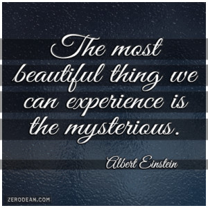 The most beautiful thing we can experience is the mysterious ...