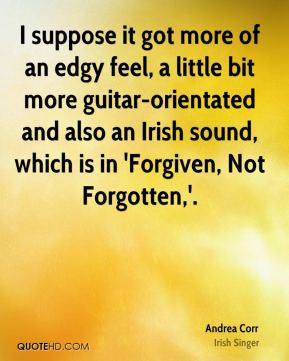 ... and also an Irish sound, which is in 'Forgiven, Not Forgotten