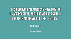 quote-Pete-Hamill-its-odd-being-an-american-now-most-17782.png