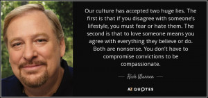 ... have to compromise convictions to be compassionate. - Rick Warren
