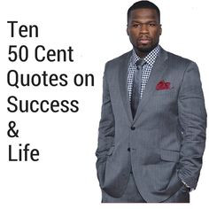 50 Cent Quotes On Life Check out these 50 cent quotes