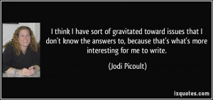 think I have sort of gravitated toward issues that I don't know the ...