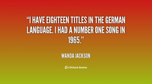 have eighteen titles in the German language. I had a number one song ...