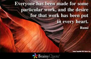 Everyone has been made for some particular work, and the desire for ...