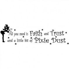 All you need is faith and trust. And a little bit of pixie dust ...