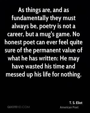 As things are, and as fundamentally they must always be, poetry is not ...