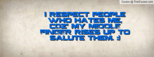 respect people who hates me , Pictures , c0z' my middle finger rises ...