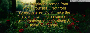 True Happiness From Within Yourself Not Someone Else Stop