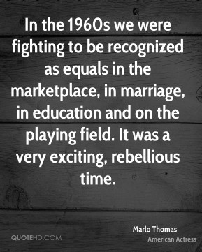 In the 1960s we were fighting to be recognized as equals in the ...