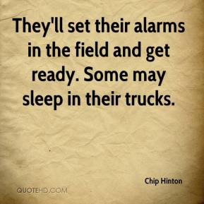 ... alarms in the field and get ready. Some may sleep in their trucks