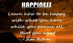 ... with what you have while you pursue all that you want happiness quote