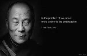 Regarding tolerance, from the Dalai Lama