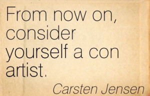 From Now On, Consider Yourself A Con Artist. - Carsten Jensen