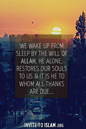 We wake up from sleep by the will of Allah, He alone, restores our ...