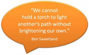... another’s path without brightening our own.” – Ben Sweetland