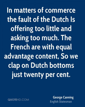 In matters of commerce the fault of the Dutch Is offering too little ...