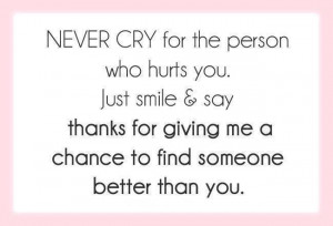 ... and say thanks for giving me a chance to find someone better then you