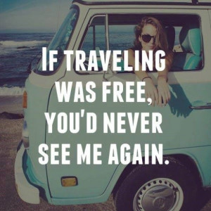 if-traveling-was-free-life-daily-quotes-sayings-pictures.jpg