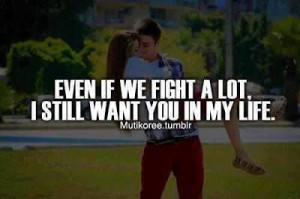 Even if we fight a lot, I still want you in my life.
