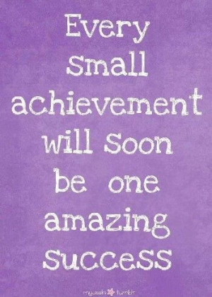 Every small achievement will soon be one amazing #success!