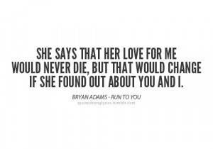 She says that her love for me would never die, but that would change ...