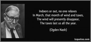 Indoors or out, no one relaxes In March, that month of wind and taxes ...