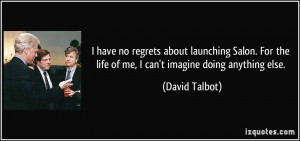 quote-i-have-no-regrets-about-launching-salon-for-the-life-of-me-i-can ...