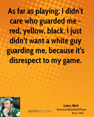 larry-bird-larry-bird-as-far-as-playing-i-didnt-care-who-guarded-me ...