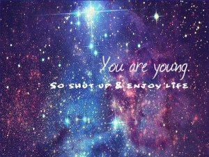 cute, enjoy, galaxy, life, quotes, young