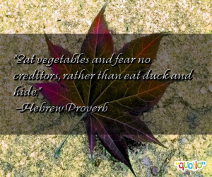 Eat vegetables and fear no creditors, rather