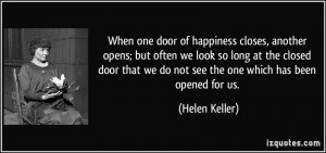 ... door that we do not see the one which has been opened for us. - Helen