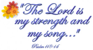 The Lord is My Strength and My Song – Bible Quote