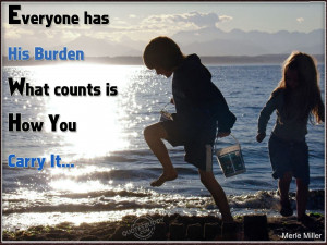 Everyone has his burden...