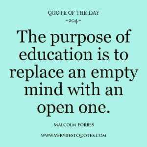 education quote of the day, The purpose of education is to replace an ...