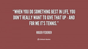 quote-Roger-Federer-when-you-do-something-best-in-life-94959.png