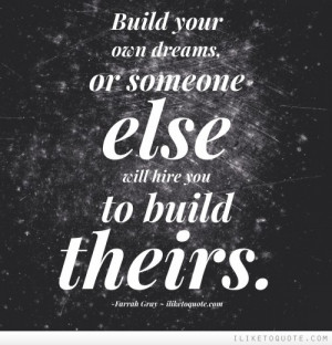 build-your-own-dreams-or-someone-else-will-hire-you-to-build-theirs ...