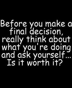 Decision making.♥( ‿ )♥ Think before you do!!! More