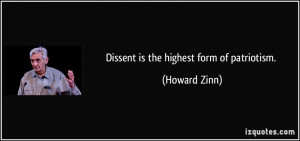 Dissent is the highest form of patriotism. - Howard Zinn