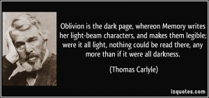 Oblivion is the dark page, whereon Memory writes her light-beam ...
