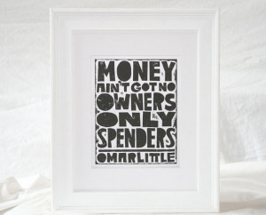 Omar Little Quotes Money ain't got no owners, only spenders sign The ...