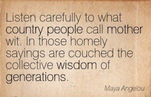 ... The Collective Wisdom Of Generations - Maya Angelou - Wisdom Quotes