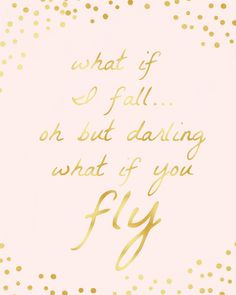 ... Fall, Oh But Darling What If You Fly Gold & Pink Poetic Quote Print