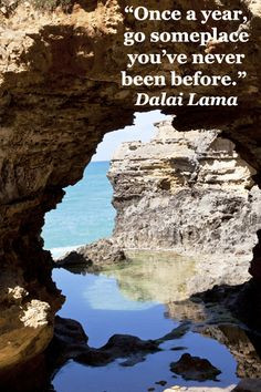 Once a year, go someplace you’ve never been before.”-- Dalai Lama ...