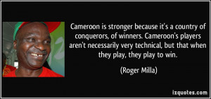 Cameroon is stronger because it's a country of conquerors, of winners ...