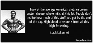 Look at the average American diet: ice cream, butter, cheese, whole ...