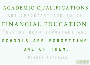 ... one of them.“ -Robert Kiyosaki More education-related quotes here