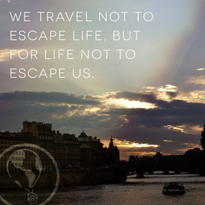 ... life, but for life not to escape us. #WanderlustWisdom #Travel #Quote